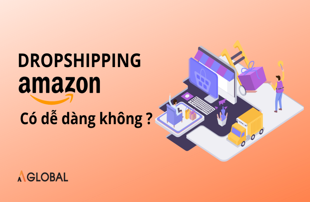 Kinh doanh dropshipping Amazon có dễ dàng không?
